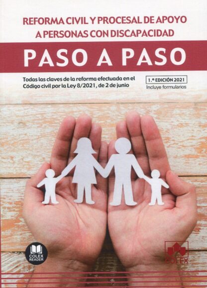 Reforma civil y procesal de apoyo a personas con discapacidad. Paso a paso.Todas las claves de la reforma efectuada en el Código civil por la Ley 8/2021, de 2 de junio. Incluye formularios.