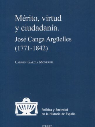 Mérito, virtud y ciudadanía. José Canga Argüelles (1771-1842)