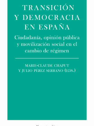 Transición y Democracia en España. Ciudadanía, opinión pública y movilización social en el cambio de Régimen