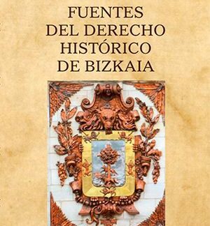 Fuentes del Derecho Histórico de Bizkaia