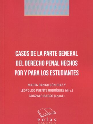 Casos de la parte general del derecho penal hechos por y para los estudiantes