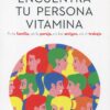 Encuentra tu persona vitamina. En familia, en la pareja, en los amigos, en el trabajo