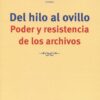 Del hilo al ovillo. Poder y resistencia de los archivos