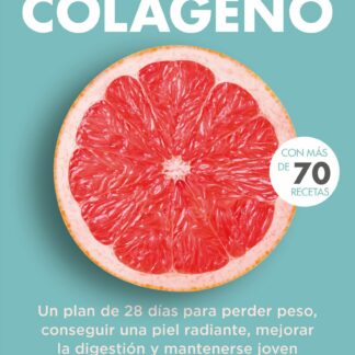Dieta del colágeno. Un plan de 28 días para perder peso , conseguir una piel radiante, mejorar la digestión y mantenerse joven
