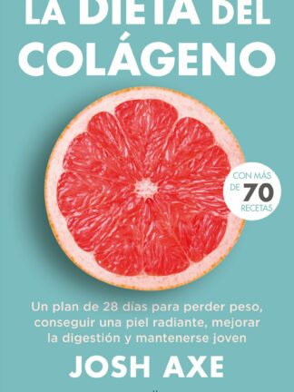 Dieta del colágeno. Un plan de 28 días para perder peso , conseguir una piel radiante, mejorar la digestión y mantenerse joven