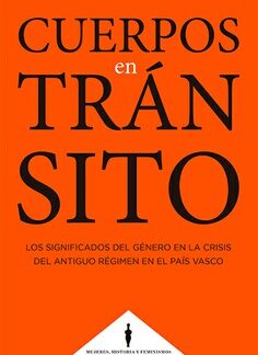 Cuerpos en tránsito. Los significados del género en la crisis del antiguo régimen en el Pais Vasco