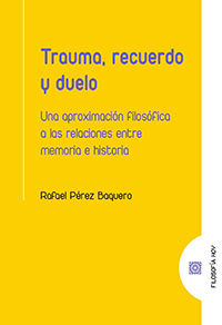 Trauma, recuerdo y duelo. Una aproximación filosófica a las  relaciones entre memoria e historia