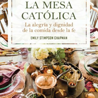 Mesa católica. La alegría y dignidad de la comida desde la fe