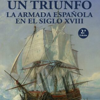 Historia de un triunfo. La Armada española en el siglo XVIII
