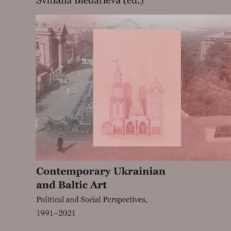 Contemporary Ukrainian and Baltic Art. * Political and Social Perspectives, 1991-2021