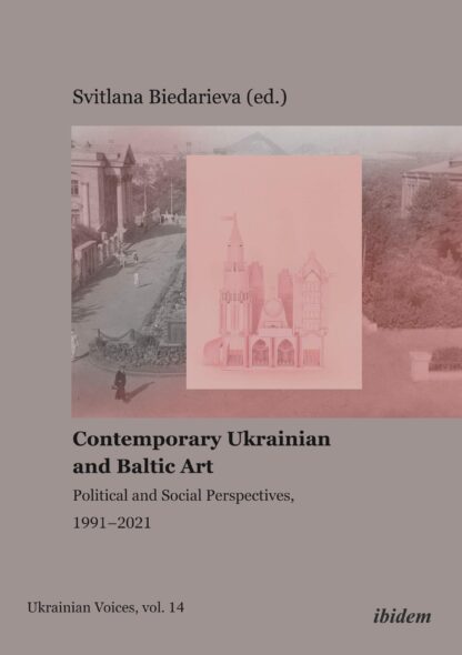 Contemporary Ukrainian and Baltic Art. * Political and Social Perspectives, 1991-2021