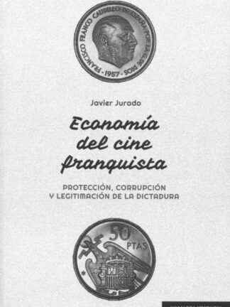 PDF Economía del cine franquista. Protección, corrupción y legitimación de la dictadura