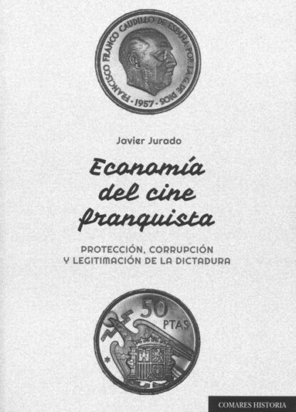 PDF Economía del cine franquista. Protección, corrupción y legitimación de la dictadura