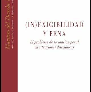 Inexigibilidad y pena. (In) exigibilidad y pena. El problema de la sanción penal en situaciones dilemáticas