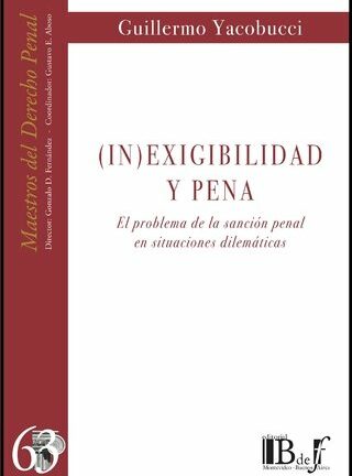 Inexigibilidad y pena. (In) exigibilidad y pena. El problema de la sanción penal en situaciones dilemáticas