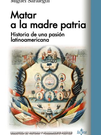 Matar a la madre patria. Historia de una pasión latinoamericana