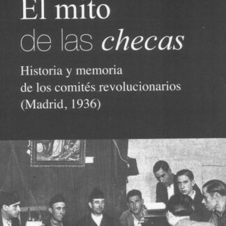 PDF Mito de las checas. Historia y memoria de los comités revolucionarios (Madrid, 1936)