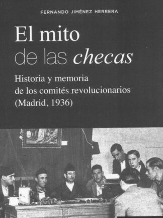 PDF Mito de las checas. Historia y memoria de los comités revolucionarios (Madrid, 1936)