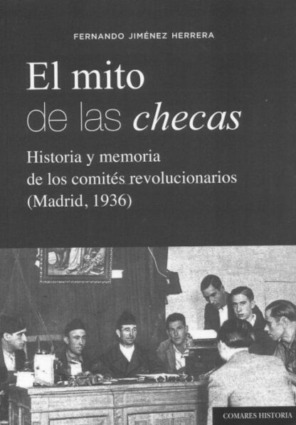 PDF Mito de las checas. Historia y memoria de los comités revolucionarios (Madrid, 1936)