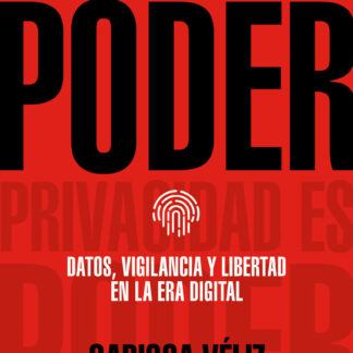 Privacidad es poder. Datos, vigilancia y libertad en la era digital
