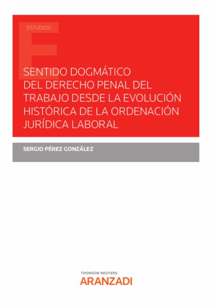 Sentido dogmático del derecho penal del trabajo desde la evolución histórica de la ordenación jurídica laboral