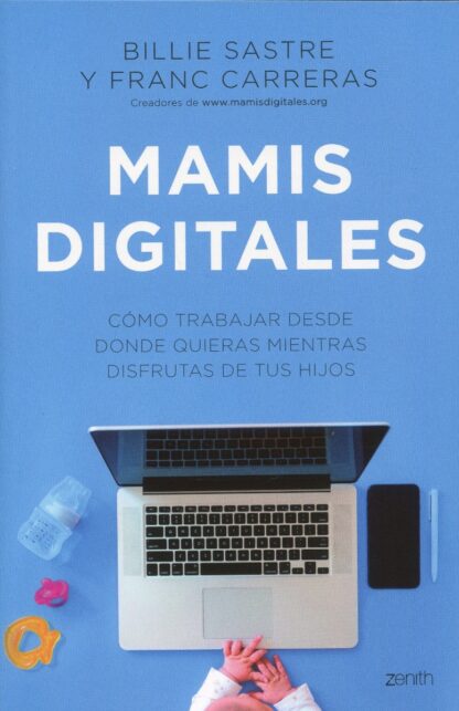 Mamis Digitales. Cómo trabajar desde donde quieras mientras disfrutas de tus hijos