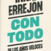 Con todo. De los años veloces al futuro