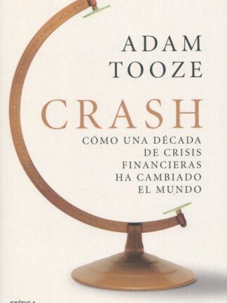 Crash. Cómo una década de crisis financieras ha cambiado el mundo