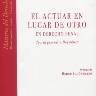 Actuar en lugar de otro. En derecho penal. Teoría general y dogmática