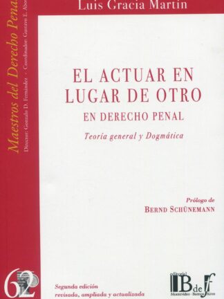 Actuar en lugar de otro. En derecho penal. Teoría general y dogmática