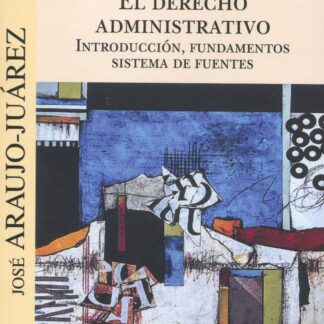 El Derecho administrativo. Introducción, fundamentos. Sistemas de fuentes