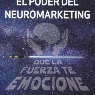 El poder del neuromarketing: que la fuerza te emocione. El brain data en la empresa