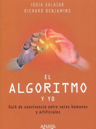 Algoritmo y yo. GuIA de convivencia entre seres humanos y artificiales