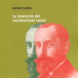 La invención del nacionalismo vasco. Del tradicionalismo a la soberanía