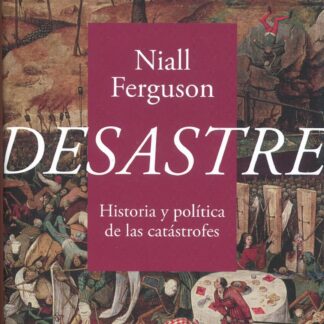 Desastre. Historia y política de las catástrofes