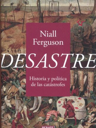 Desastre. Historia y política de las catástrofes