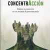 Concentracción. Mejora tu atención en un mundo hiperconectado -0