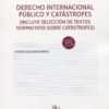 Derecho Internacional Público y Catástrofes. (Incluye selección de textos normativos sobre catástrofes)-0
