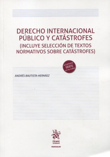 Derecho Internacional Público y Catástrofes. (Incluye selección de textos normativos sobre catástrofes)