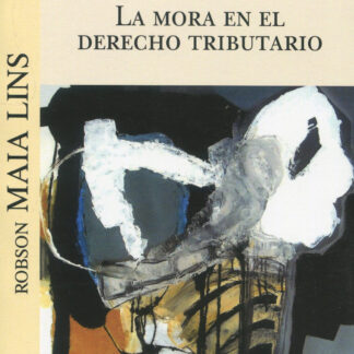 Mora en el Derecho tributario / ROBSON MAIA LINS