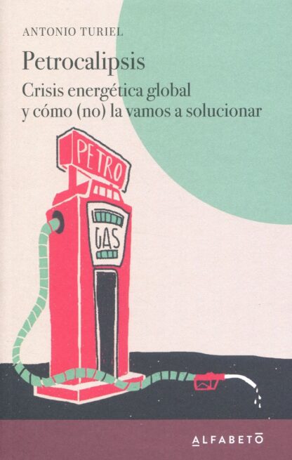 Petrocalipsis. Crisis energética global y cómo (no) la vamos a solucionar