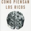 Cómo piensan los ricos. 18 claves imperecederas sobre riqueza y felicidad -0