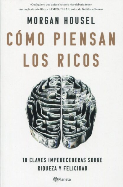 La psicología del dinero. Cómo piensan los ricos: 18 claves imperecederas sobre riqueza y felicidad