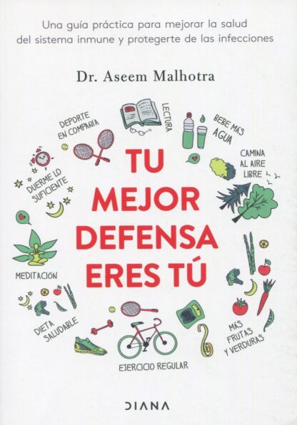 Tu mejor defensa eres tú. Una guía práctica para mejorar la salud del sistema inmune y protegerte de las infecciones