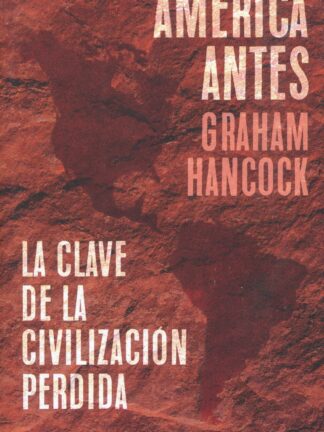 América antes. La clave de la civilización perdida