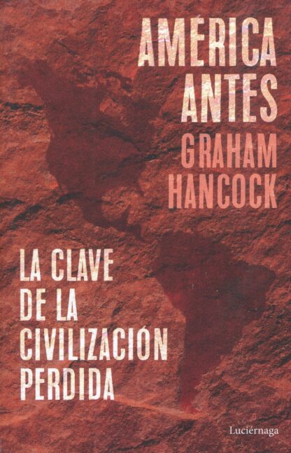América antes. La clave de la civilización perdida