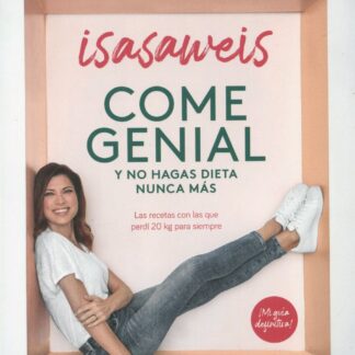 Come genial y no hagas dieta nunca más. Las recetas con las que perdí 20 kg para siempre