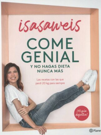 Come genial y no hagas dieta nunca más. Las recetas con las que perdí 20 kg para siempre