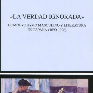 "La verdad ignorada". Homoerotismo masculino y literatura en España  (1890-1936)