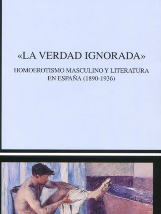 "La verdad ignorada". Homoerotismo masculino y literatura en España  (1890-1936)